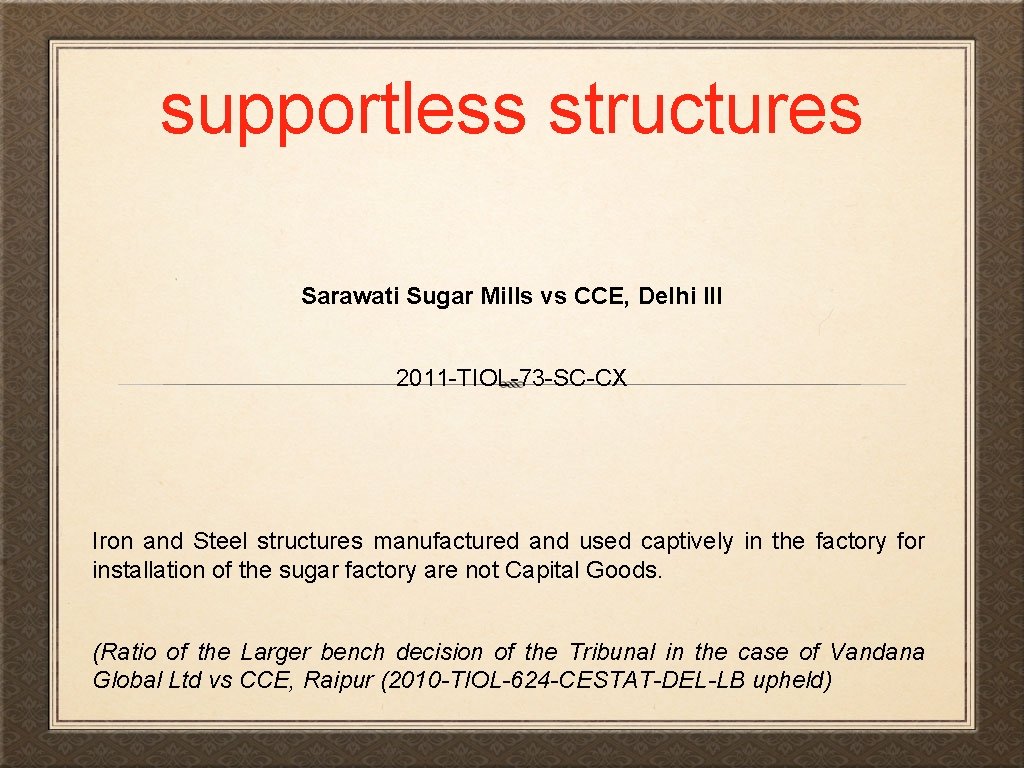 supportless structures Sarawati Sugar Mills vs CCE, Delhi III 2011 -TIOL-73 -SC-CX Iron and