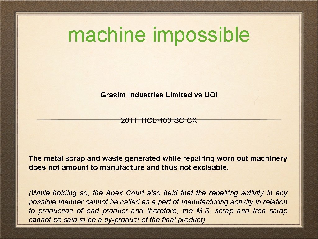 machine impossible Grasim Industries Limited vs UOI 2011 -TIOL-100 -SC-CX The metal scrap and