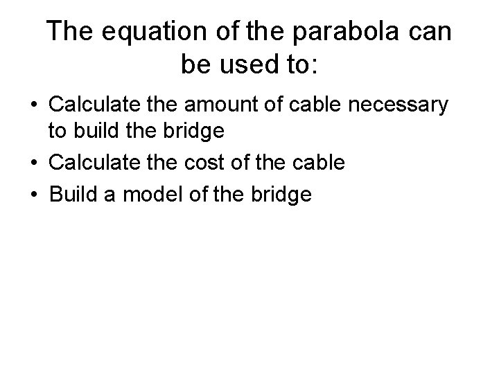 The equation of the parabola can be used to: • Calculate the amount of