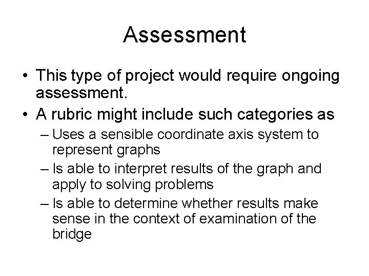Assessment • This type of project would require ongoing assessment. • A rubric might