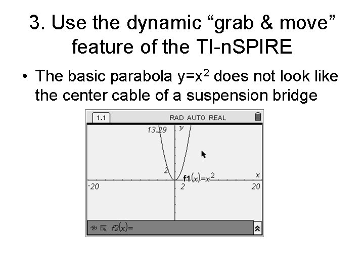 3. Use the dynamic “grab & move” feature of the TI-n. SPIRE • The