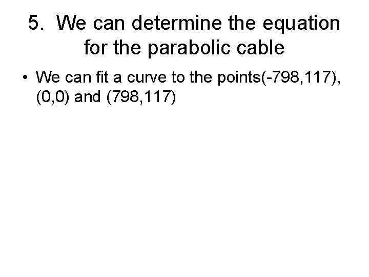 5. We can determine the equation for the parabolic cable • We can fit