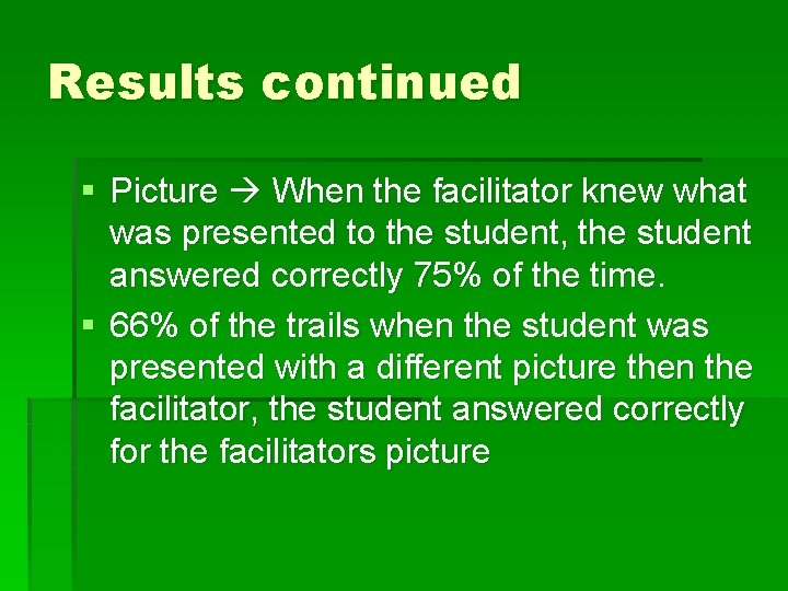Results continued § Picture When the facilitator knew what was presented to the student,