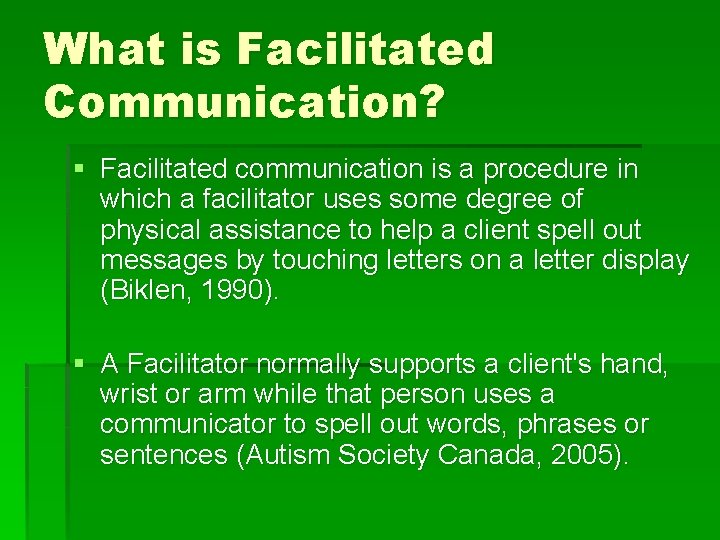 What is Facilitated Communication? § Facilitated communication is a procedure in which a facilitator