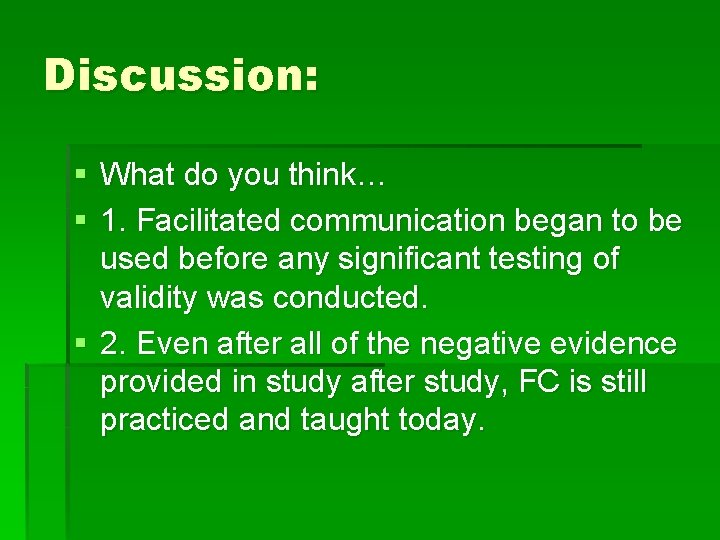 Discussion: § What do you think… § 1. Facilitated communication began to be used