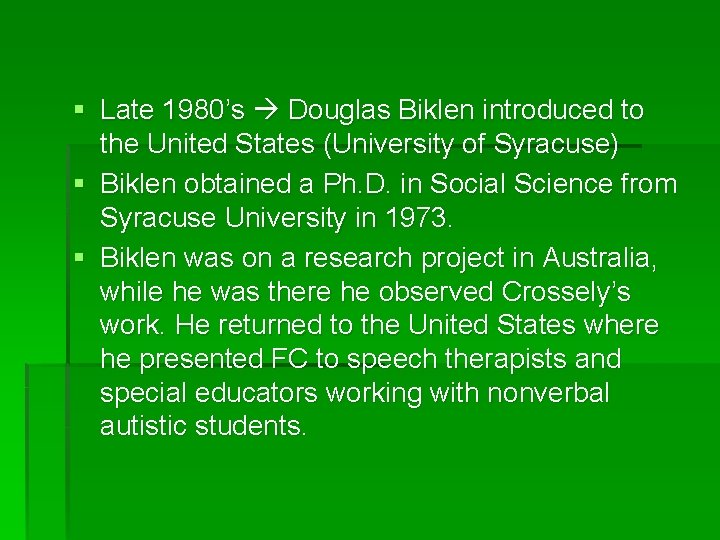 § Late 1980’s Douglas Biklen introduced to the United States (University of Syracuse) §