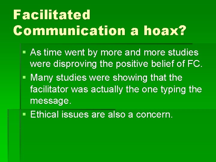 Facilitated Communication a hoax? § As time went by more and more studies were