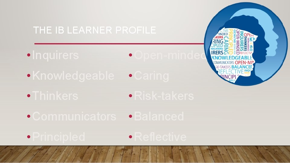 THE IB LEARNER PROFILE • Inquirers • Open-minded • Knowledgeable • Caring • Thinkers THE IB LEARNER PROFILE • Inquirers • Open-minded • Knowledgeable • Caring • Thinkers