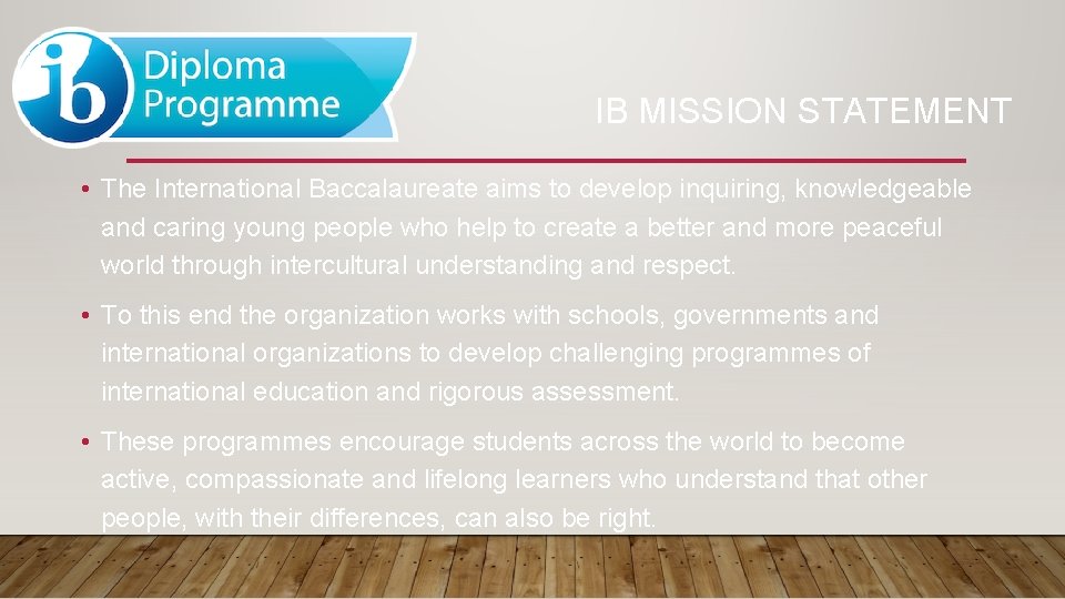 IB MISSION STATEMENT • The International Baccalaureate aims to develop inquiring, knowledgeable and caring IB MISSION STATEMENT • The International Baccalaureate aims to develop inquiring, knowledgeable and caring