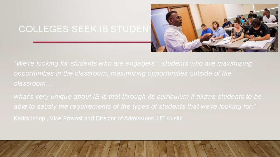 COLLEGES SEEK IB STUDENTS “We're looking for students who are engagers—students who are maximizing COLLEGES SEEK IB STUDENTS “We're looking for students who are engagers—students who are maximizing