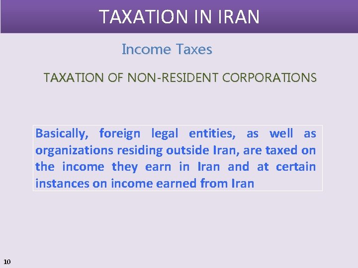 TAXATION IN IRAN Income Taxes TAXATION OF NON-RESIDENT CORPORATIONS Basically, foreign legal entities, as