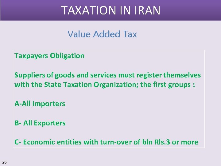 TAXATION IN IRAN Value Added Taxpayers Obligation Suppliers of goods and services must register