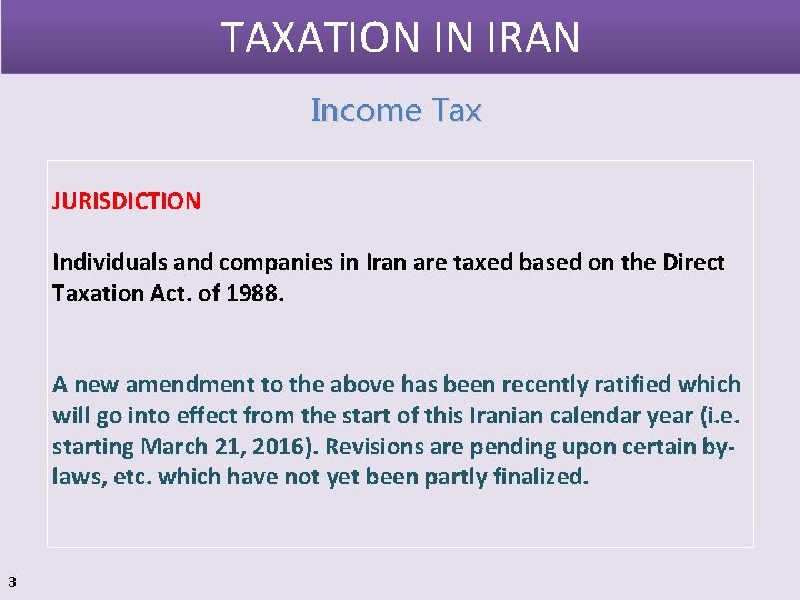 TAXATION IN IRAN Income Tax JURISDICTION Individuals and companies in Iran are taxed based