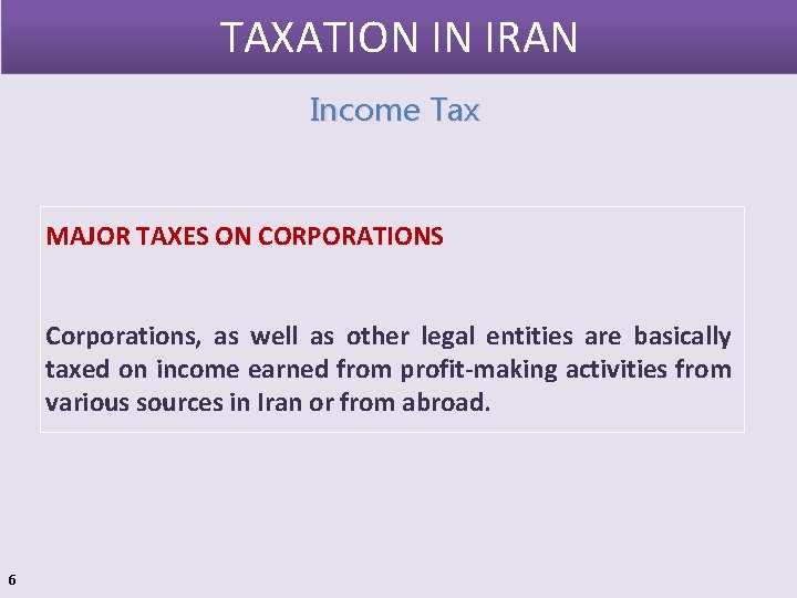 TAXATION IN IRAN Income Tax MAJOR TAXES ON CORPORATIONS Corporations, as well as other