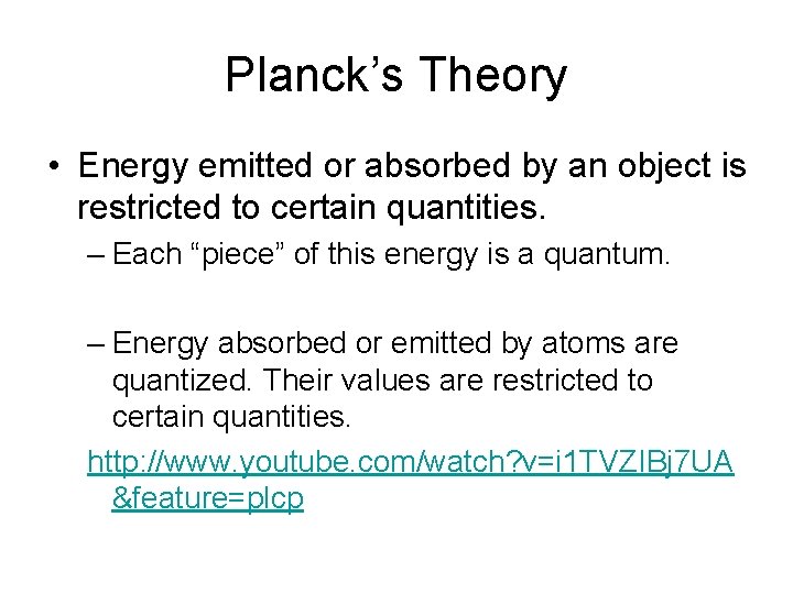 Planck’s Theory • Energy emitted or absorbed by an object is restricted to certain