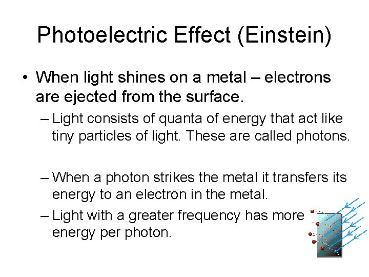 Photoelectric Effect (Einstein) • When light shines on a metal – electrons are ejected