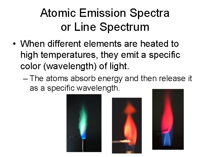 Atomic Emission Spectra or Line Spectrum • When different elements are heated to high