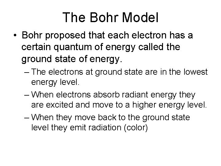 The Bohr Model • Bohr proposed that each electron has a certain quantum of