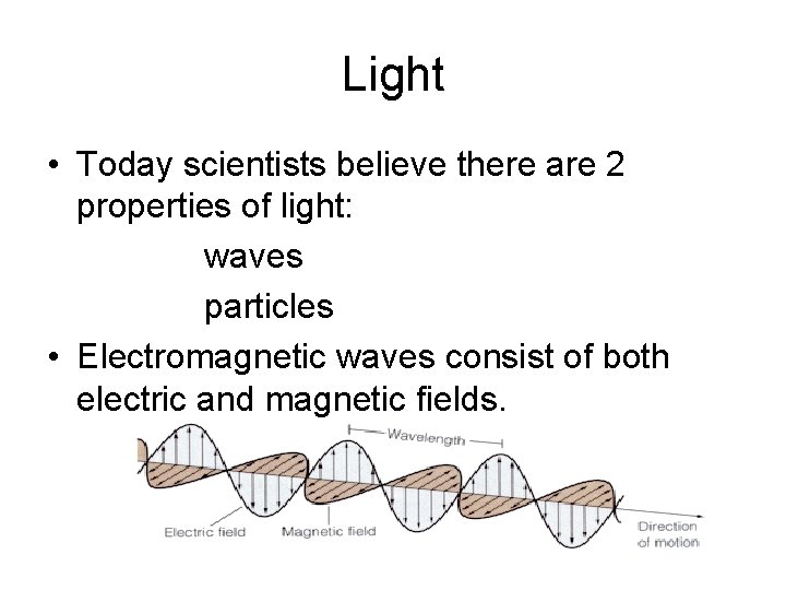 Light • Today scientists believe there are 2 properties of light: waves particles •