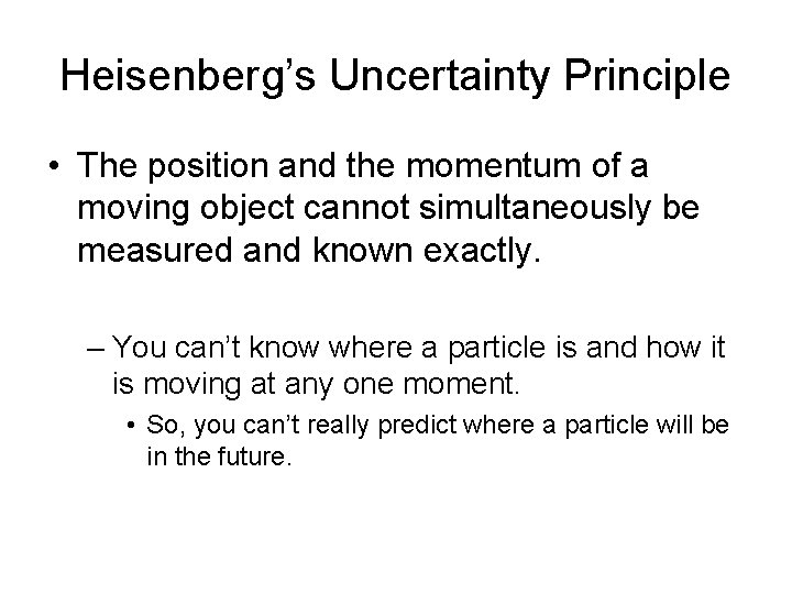Heisenberg’s Uncertainty Principle • The position and the momentum of a moving object cannot