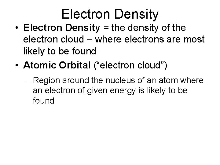 Electron Density • Electron Density = the density of the electron cloud – where