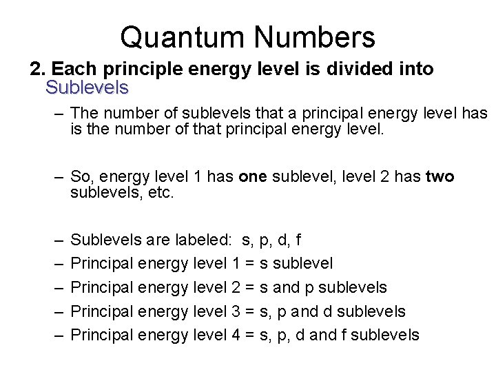 Quantum Numbers 2. Each principle energy level is divided into Sublevels – The number