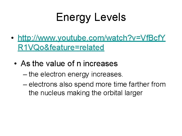 Energy Levels • http: //www. youtube. com/watch? v=Vf. Bcf. Y R 1 VQo&feature=related •