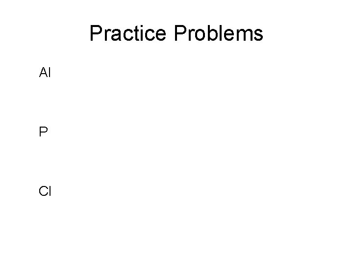 Practice Problems Al P Cl 