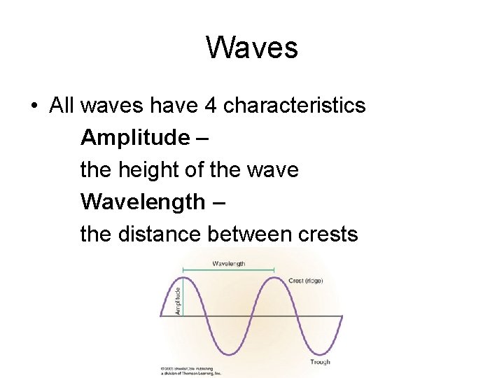 Waves • All waves have 4 characteristics Amplitude – the height of the wave