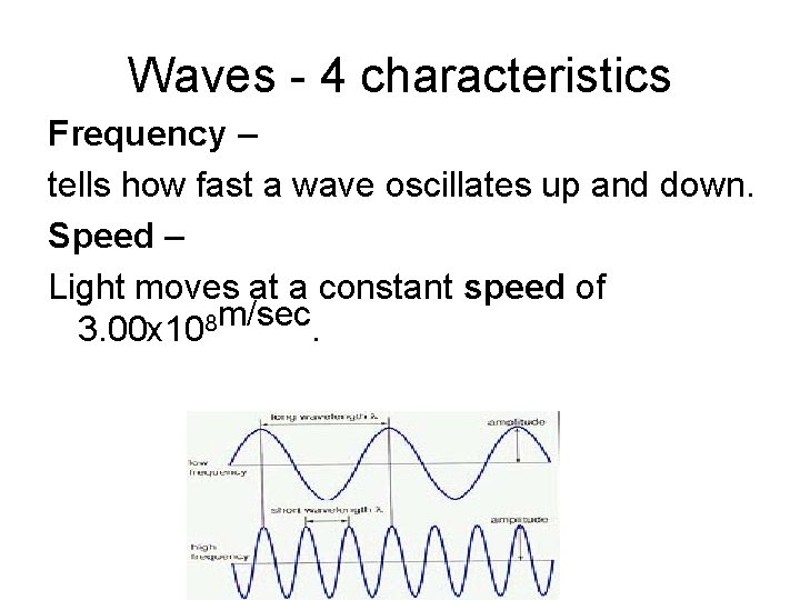 Waves - 4 characteristics Frequency – tells how fast a wave oscillates up and