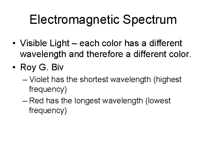 Electromagnetic Spectrum • Visible Light – each color has a different wavelength and therefore