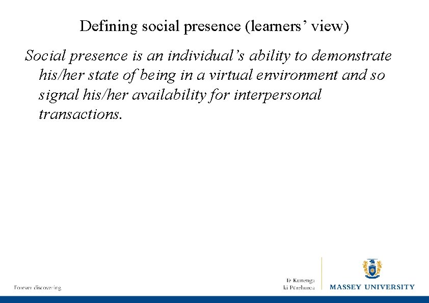 Defining social presence (learners’ view) Social presence is an individual’s ability to demonstrate his/her