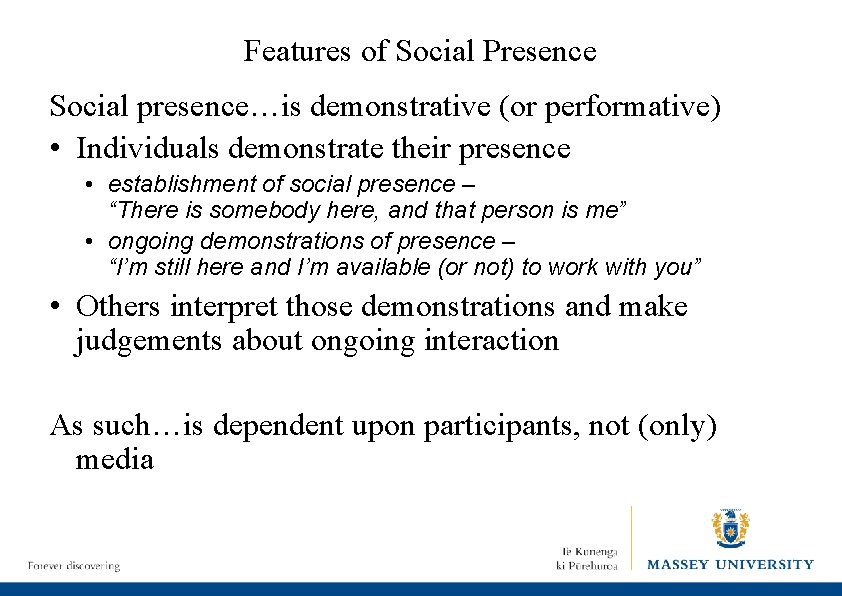 Features of Social Presence Social presence…is demonstrative (or performative) • Individuals demonstrate their presence