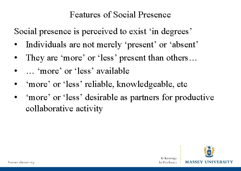 Features of Social Presence Social presence is perceived to exist ‘in degrees’ • Individuals