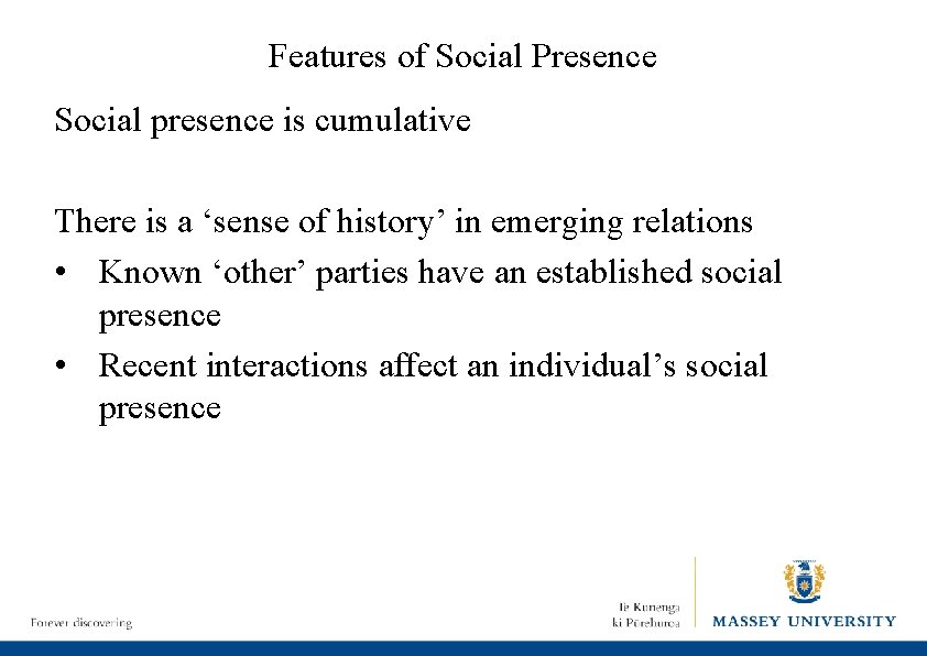 Features of Social Presence Social presence is cumulative There is a ‘sense of history’