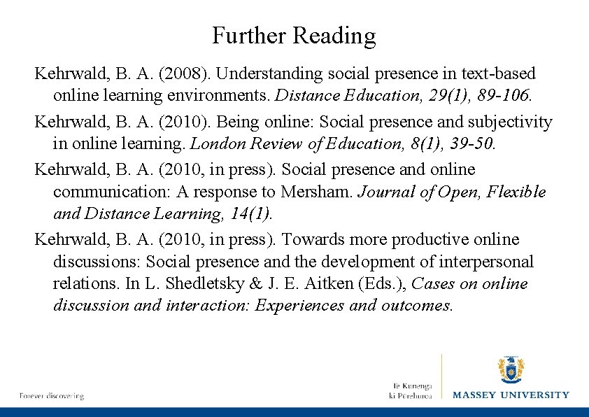 Further Reading Kehrwald, B. A. (2008). Understanding social presence in text-based online learning environments.