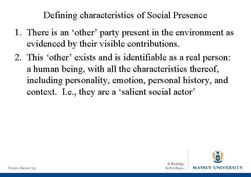 Defining characteristics of Social Presence 1. There is an ‘other’ party present in the