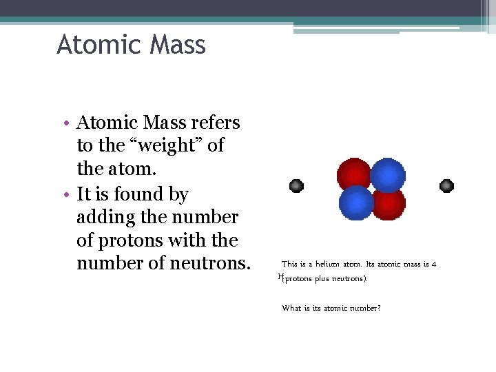 Atomic Mass • Atomic Mass refers to the “weight” of the atom. • It
