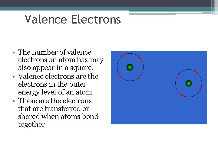 Valence Electrons • The number of valence electrons an atom has may also appear