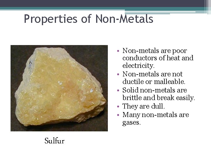 Properties of Non-Metals • Non-metals are poor conductors of heat and electricity. • Non-metals