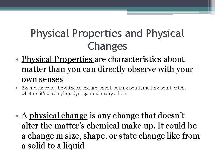 Physical Properties and Physical Changes • Physical Properties are characteristics about matter than you