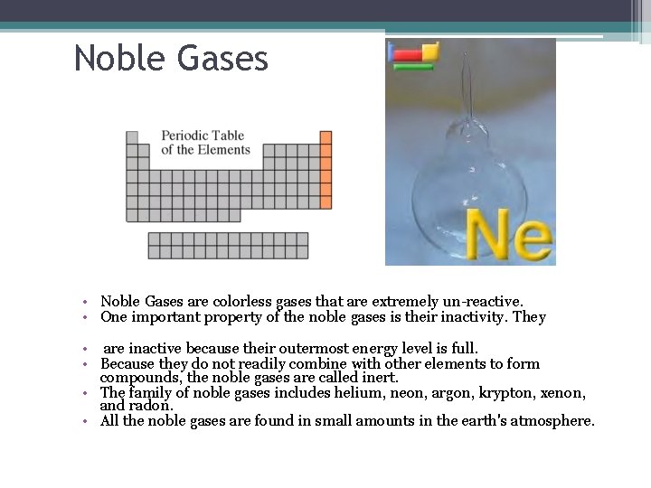 Noble Gases • Noble Gases are colorless gases that are extremely un-reactive. • One Noble Gases • Noble Gases are colorless gases that are extremely un-reactive. • One