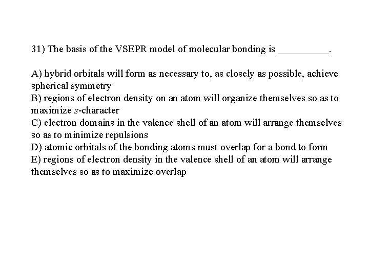 31) The basis of the VSEPR model of molecular bonding is _____. A) hybrid