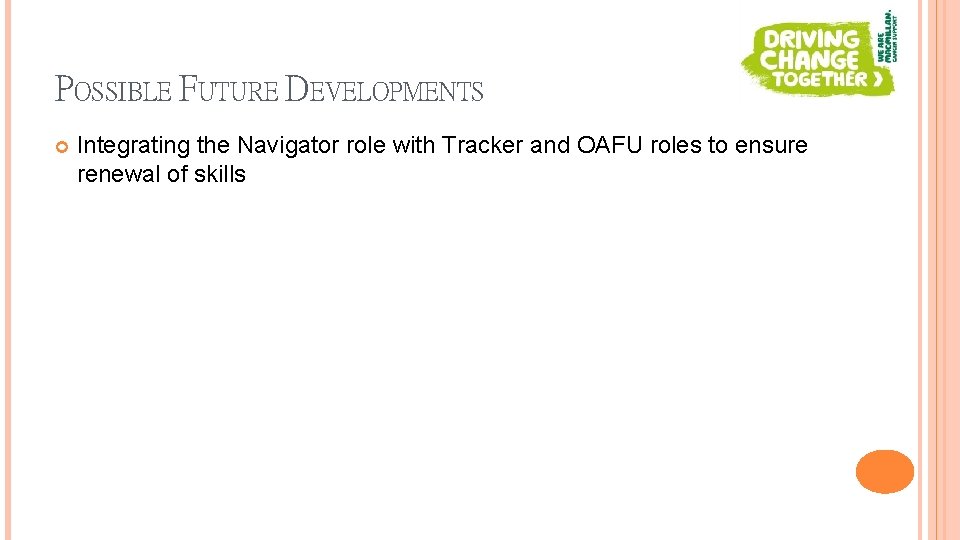 POSSIBLE FUTURE DEVELOPMENTS Integrating the Navigator role with Tracker and OAFU roles to ensure