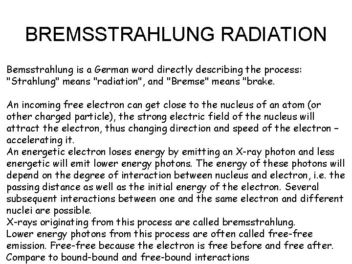 BREMSSTRAHLUNG RADIATION Bemsstrahlung is a German word directly describing the process: "Strahlung" means "radiation",