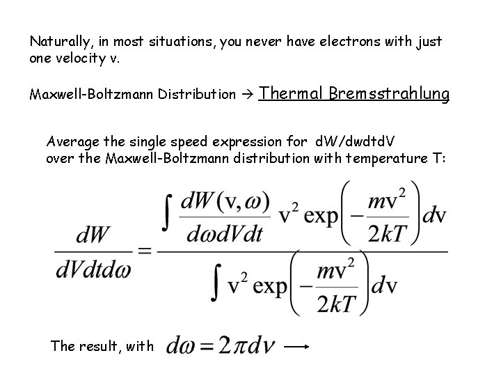 Naturally, in most situations, you never have electrons with just one velocity v. Maxwell-Boltzmann