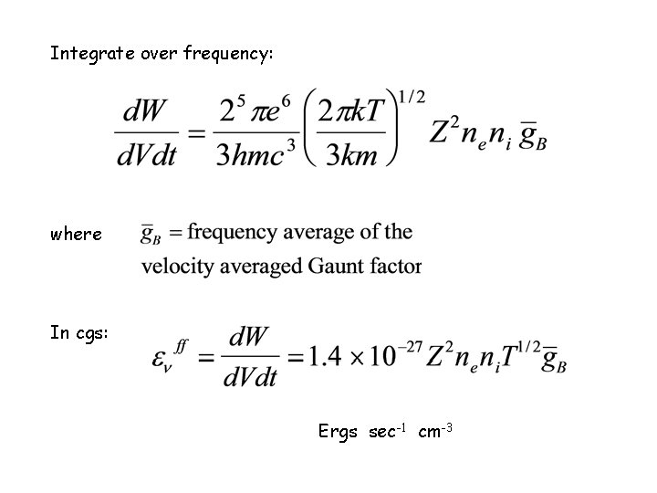 Integrate over frequency: where In cgs: Ergs sec-1 cm-3 