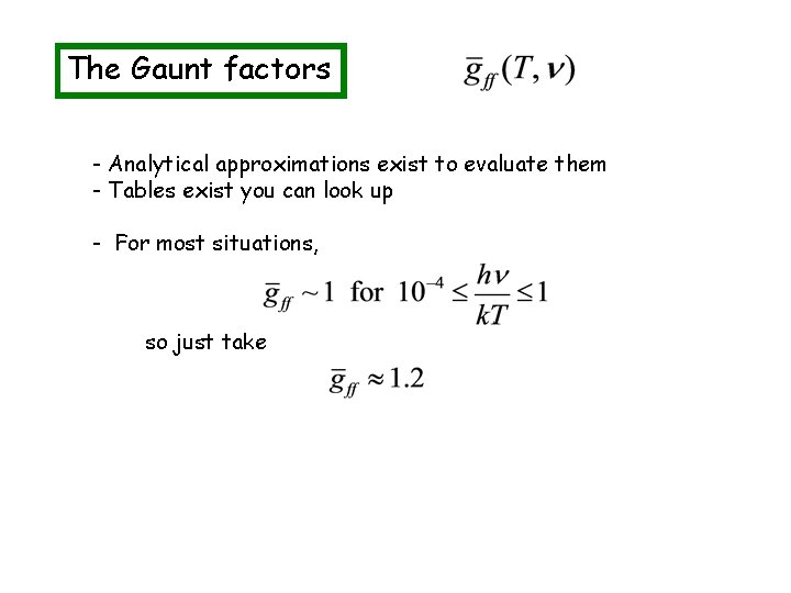 The Gaunt factors - Analytical approximations exist to evaluate them - Tables exist you