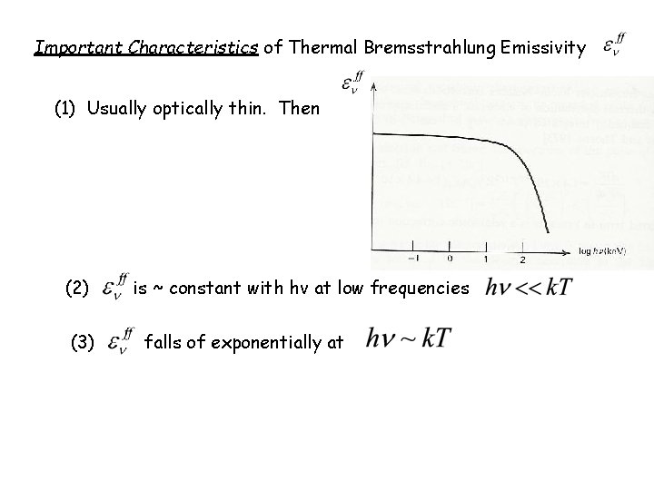 Important Characteristics of Thermal Bremsstrahlung Emissivity (1) Usually optically thin. Then (2) (3) is