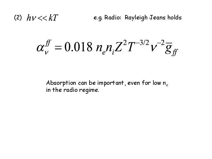 (2) e. g. Radio: Rayleigh Jeans holds Absorption can be important, even for low